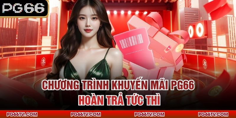 Chương trình khuyến mãi PG66 hoàn trả tức thì