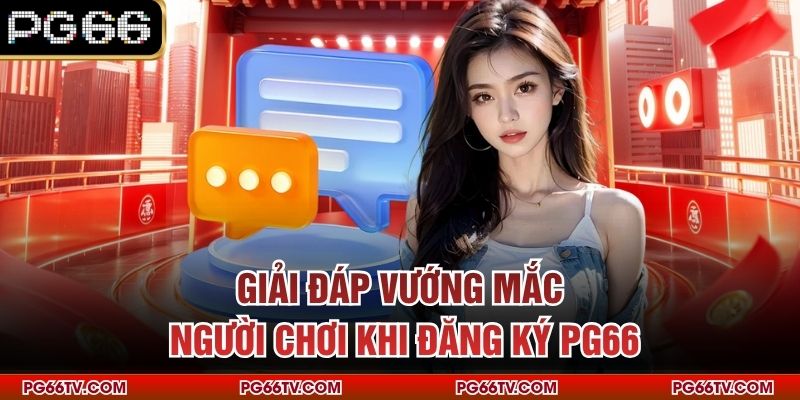 Giải đáp vướng mắc người chơi khi đăng ký PG66