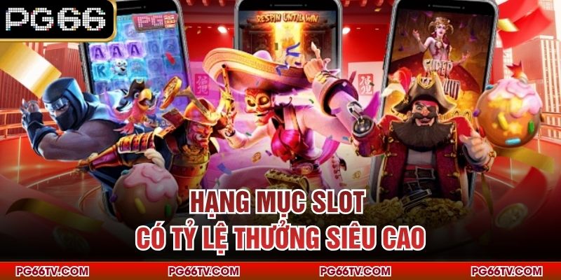 Hạng mục slot có tỷ lệ thưởng siêu cao