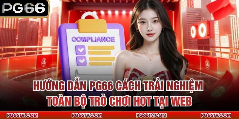 Hướng dẫn PG66 cách trải nghiệm toàn bộ trò chơi hot tại web