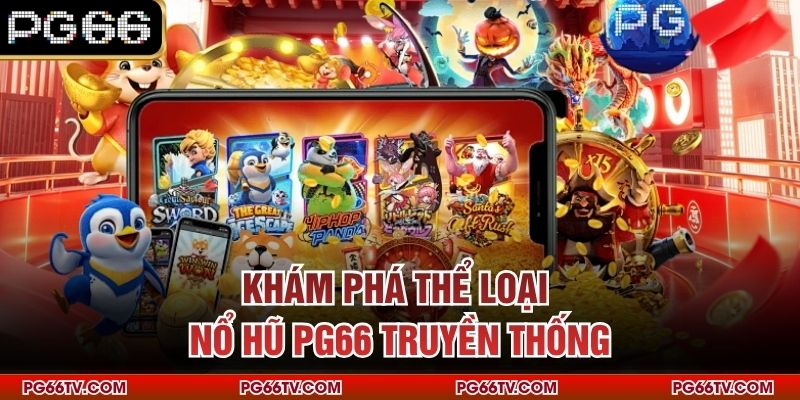 Khám phá thể loại nổ hũ PG66 truyền thống